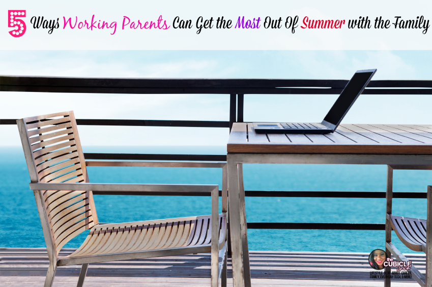 Five Ways Working Parents Can Get the Most Out Of Summer with the Family